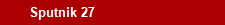       Sputnik 27